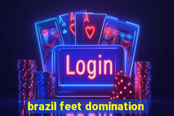 brazil feet domination